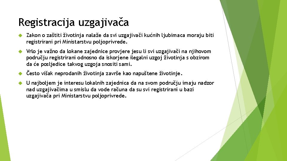 Registracija uzgajivača Zakon o zaštiti životinja nalaže da svi uzgajivači kućnih ljubimaca moraju biti