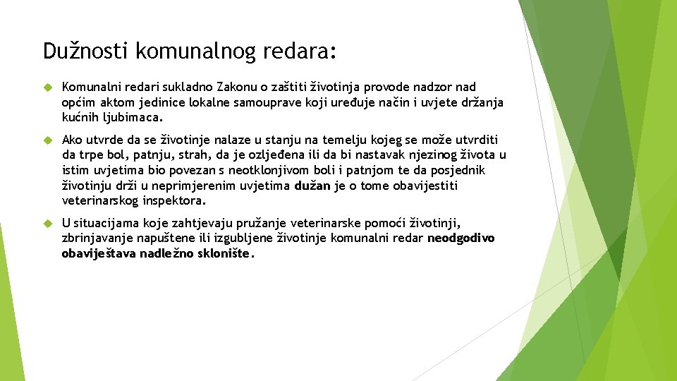 Dužnosti komunalnog redara: Komunalni redari sukladno Zakonu o zaštiti životinja provode nadzor nad općim