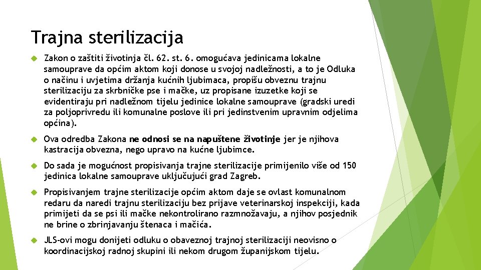 Trajna sterilizacija Zakon o zaštiti životinja čl. 62. st. 6. omogućava jedinicama lokalne samouprave