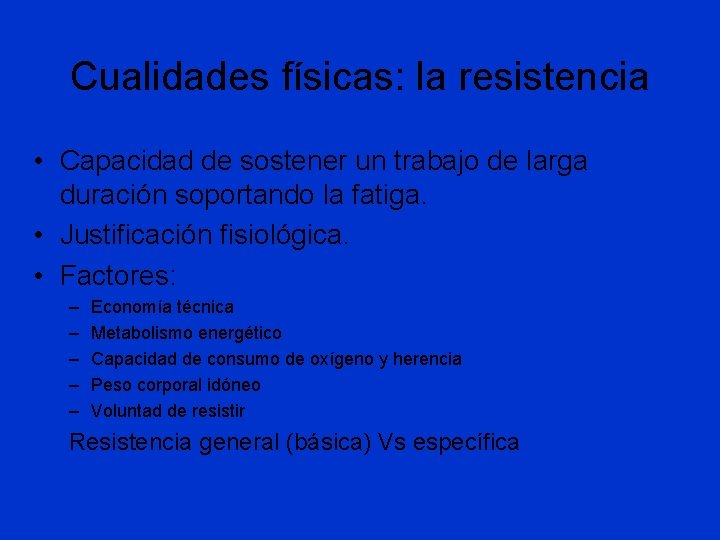 Cualidades físicas: la resistencia • Capacidad de sostener un trabajo de larga duración soportando