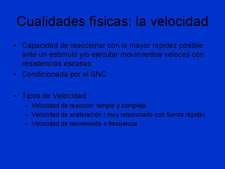 Cualidades físicas: la velocidad • Capacidad de reaccionar con la mayor rapidez posible ante