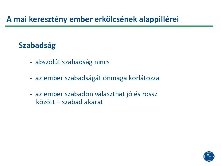 A mai keresztény ember erkölcsének alappillérei Szabadság - abszolút szabadság nincs - az ember