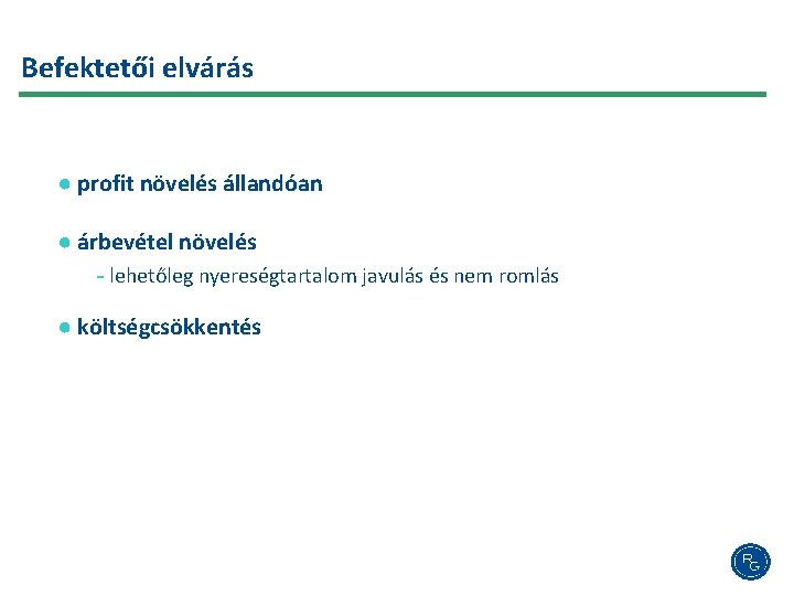 Befektetői elvárás ● profit növelés állandóan ● árbevétel növelés - lehetőleg nyereségtartalom javulás és