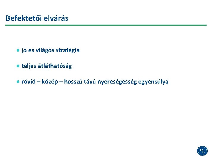 Befektetői elvárás ● jó és világos stratégia ● teljes átláthatóság ● rövid – közép