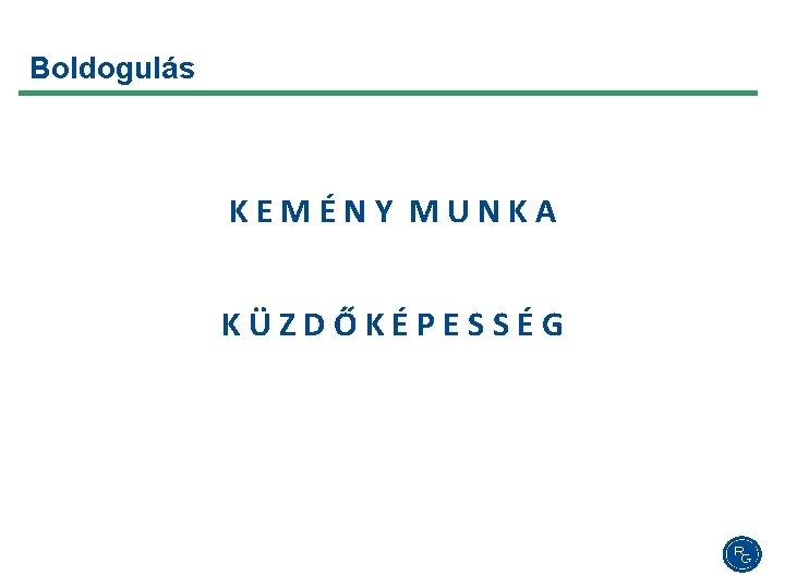 Boldogulás KEMÉNY MUNKA KÜZDŐKÉPESSÉG 