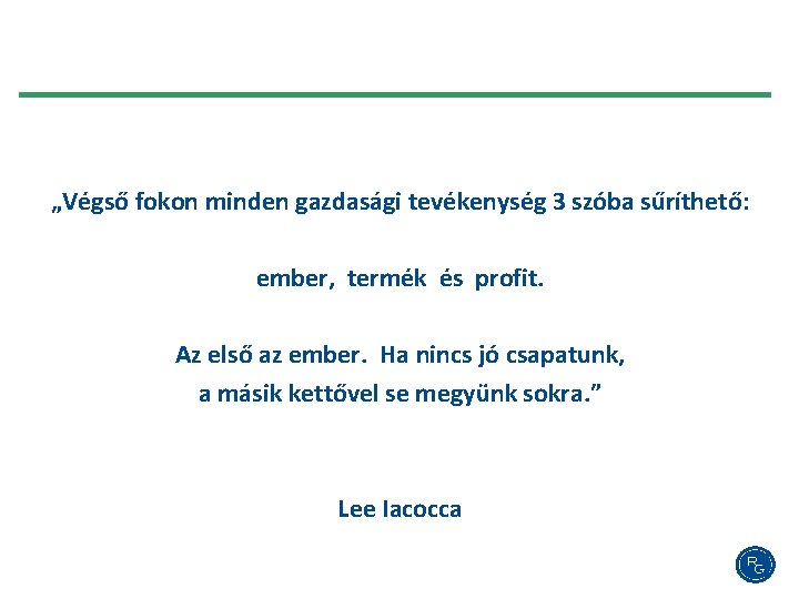 „Végső fokon minden gazdasági tevékenység 3 szóba sűríthető: ember, termék és profit. Az első