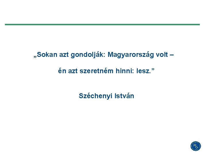 „Sokan azt gondolják: Magyarország volt – én azt szeretném hinni: lesz. ” Széchenyi István