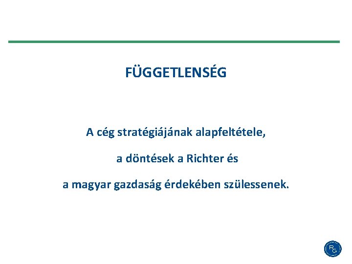 FÜGGETLENSÉG A cég stratégiájának alapfeltétele, a döntések a Richter és a magyar gazdaság érdekében