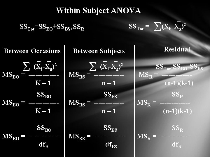 Within Subject ANOVA SSTot = SSTot=SSBO+SSBS+SSR Σ _ (Xij-Xg)2 Residual Between Occasions _ _
