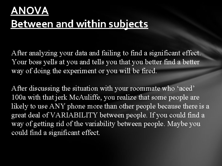 ANOVA Between and within subjects After analyzing your data and failing to find a