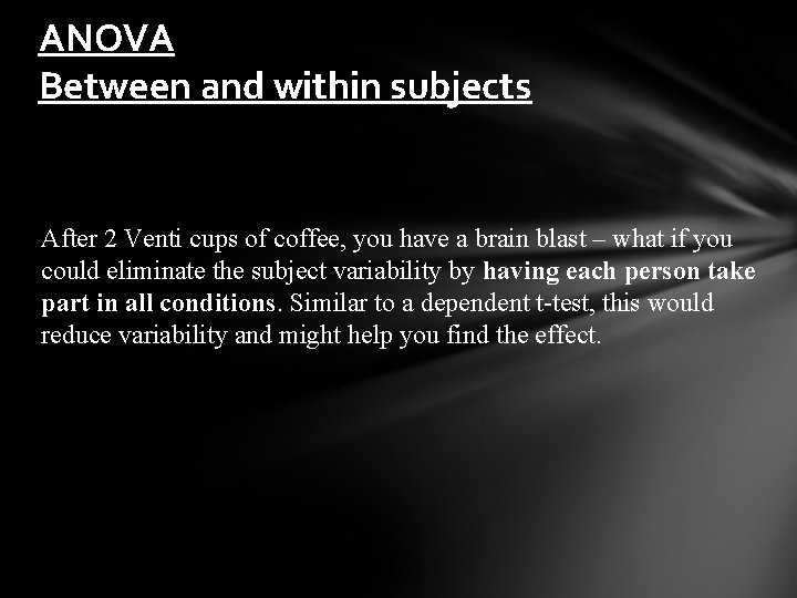 ANOVA Between and within subjects After 2 Venti cups of coffee, you have a