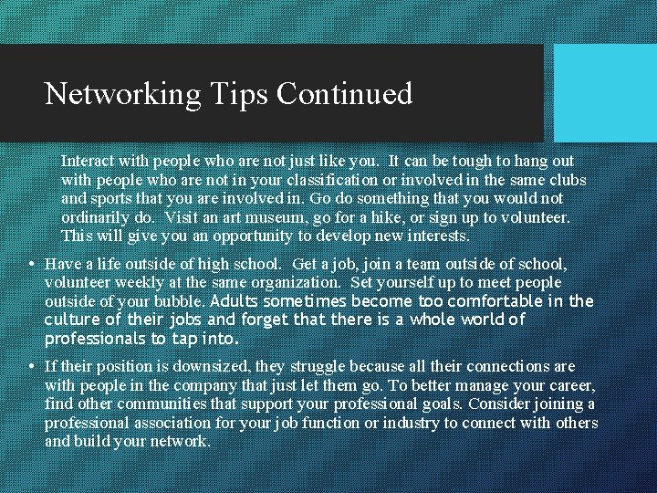 Networking Tips Continued Interact with people who are not just like you. It can