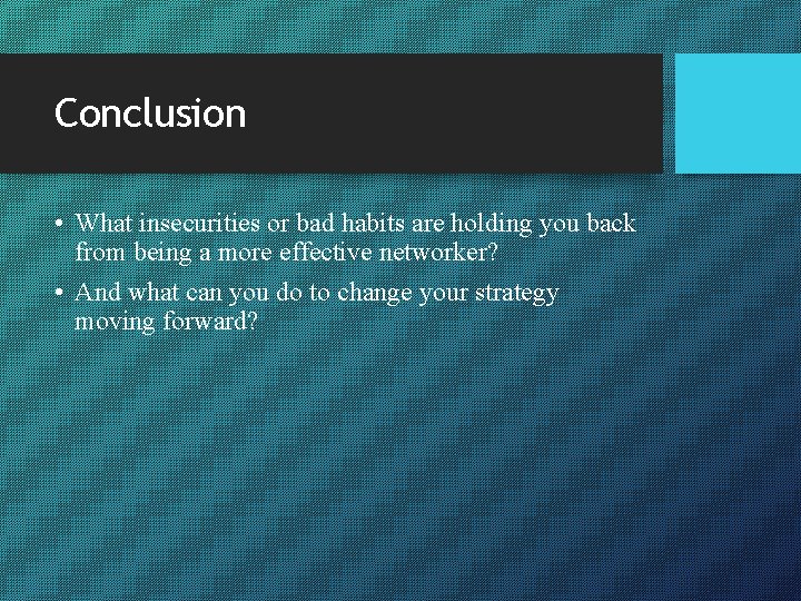 Conclusion • What insecurities or bad habits are holding you back from being a