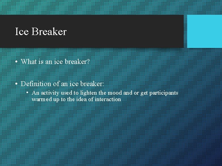 Ice Breaker • What is an ice breaker? • Definition of an ice breaker: