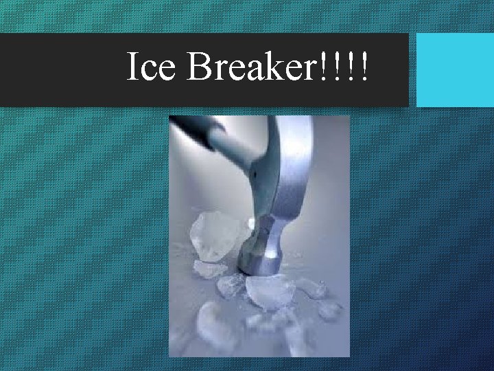 Ice Breaker!!!! 