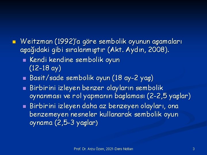 n Weitzman (1992)’a göre sembolik oyunun aşamaları aşağıdaki gibi sıralanmıştır (Akt. Aydın, 2008). n