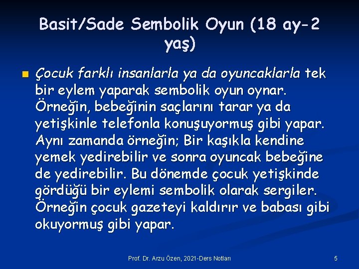 Basit/Sade Sembolik Oyun (18 ay-2 yaş) n Çocuk farklı insanlarla ya da oyuncaklarla tek