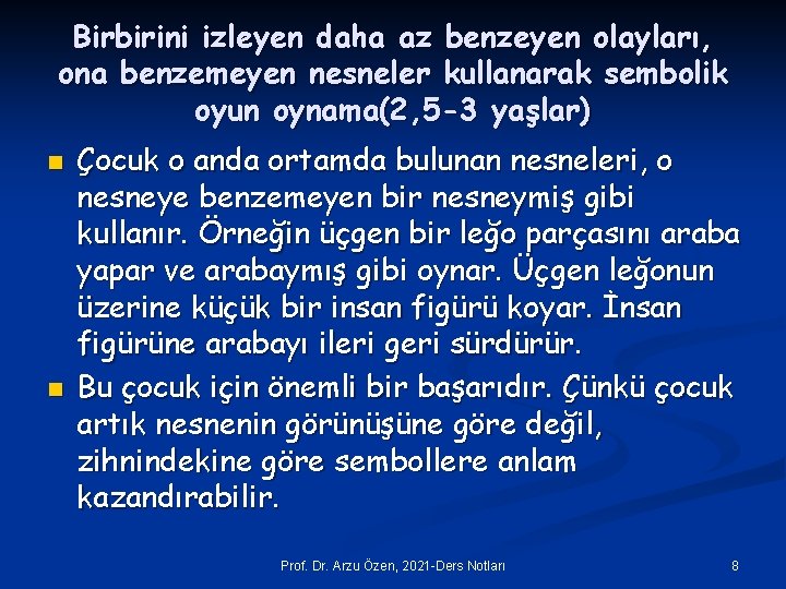 Birbirini izleyen daha az benzeyen olayları, ona benzemeyen nesneler kullanarak sembolik oyun oynama(2, 5