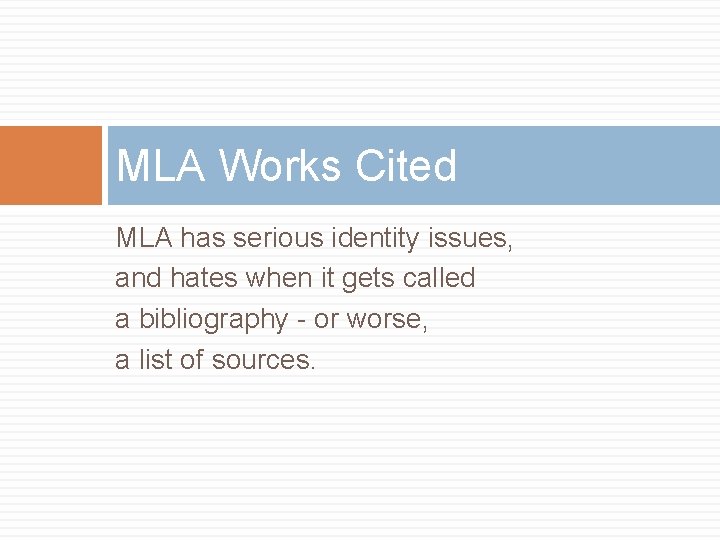 MLA Works Cited MLA has serious identity issues, and hates when it gets called