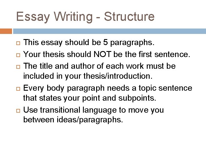 Essay Writing - Structure This essay should be 5 paragraphs. Your thesis should NOT