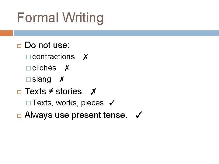 Formal Writing Do not use: � contractions ✗ � clichés ✗ � slang ✗