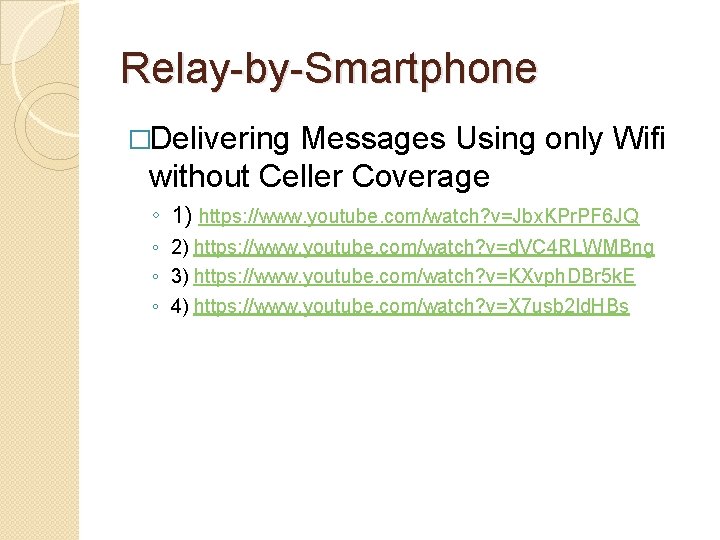 Relay-by-Smartphone �Delivering Messages Using only Wifi without Celler Coverage ◦ 1) https: //www. youtube.
