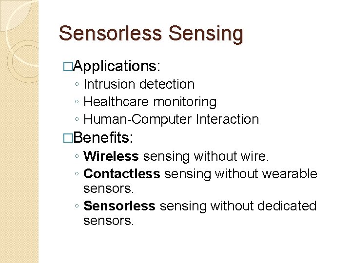 Sensorless Sensing �Applications: ◦ Intrusion detection ◦ Healthcare monitoring ◦ Human-Computer Interaction �Benefits: ◦
