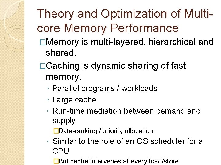 Theory and Optimization of Multicore Memory Performance �Memory is multi-layered, hierarchical and shared. �Caching