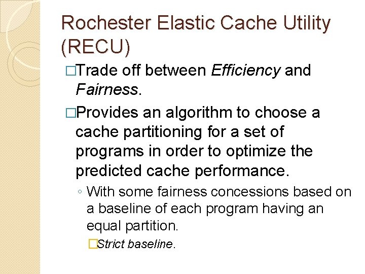 Rochester Elastic Cache Utility (RECU) �Trade off between Efficiency and Fairness. �Provides an algorithm