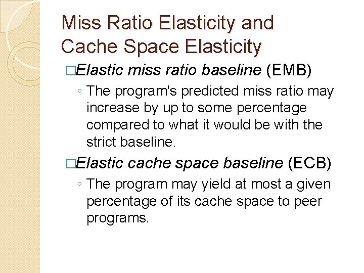 Miss Ratio Elasticity and Cache Space Elasticity �Elastic miss ratio baseline (EMB) ◦ The