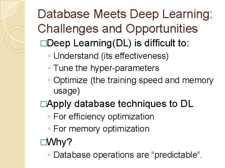 Database Meets Deep Learning: Challenges and Opportunities �Deep Learning(DL) is difficult to: ◦ Understand