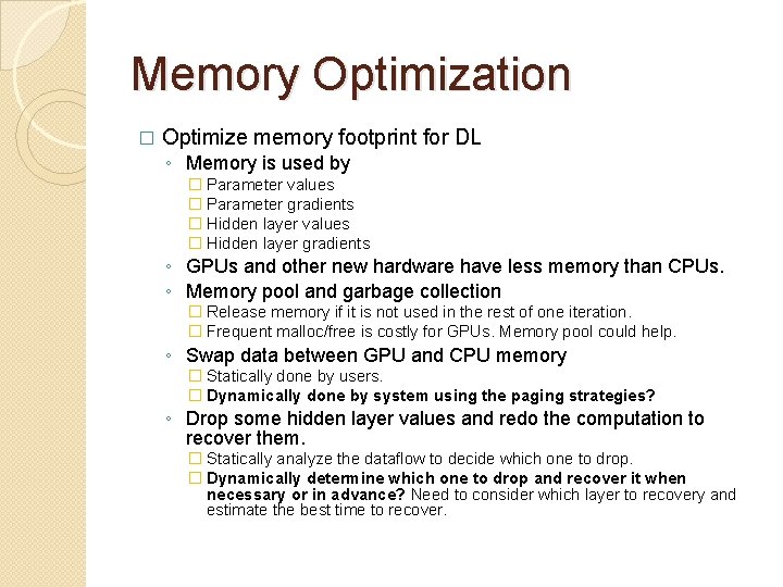 Memory Optimization � Optimize memory footprint for DL ◦ Memory is used by �
