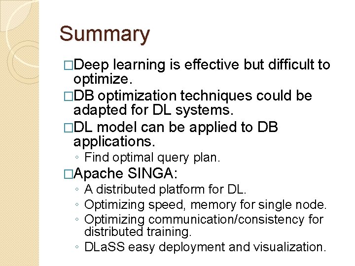 Summary �Deep learning is effective but difficult to optimize. �DB optimization techniques could be