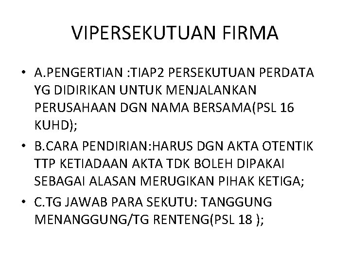 VIPERSEKUTUAN FIRMA • A. PENGERTIAN : TIAP 2 PERSEKUTUAN PERDATA YG DIDIRIKAN UNTUK MENJALANKAN