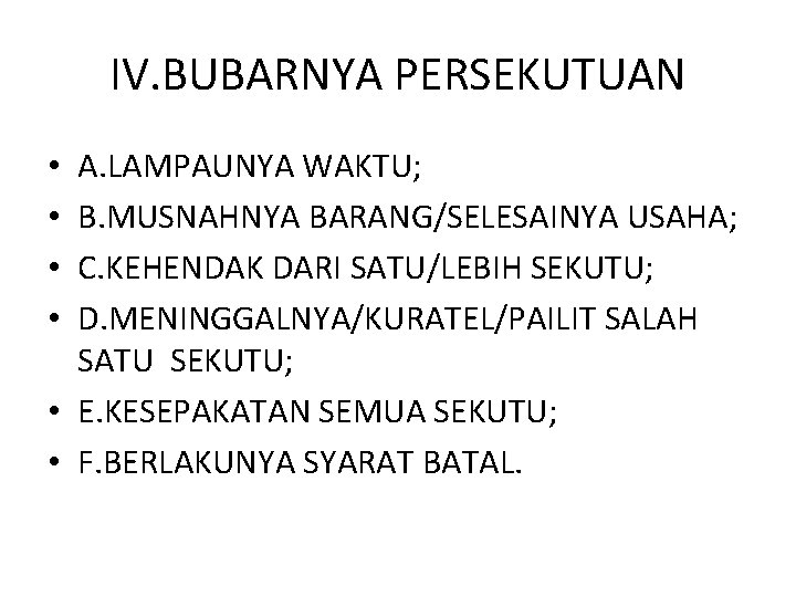 IV. BUBARNYA PERSEKUTUAN A. LAMPAUNYA WAKTU; B. MUSNAHNYA BARANG/SELESAINYA USAHA; C. KEHENDAK DARI SATU/LEBIH