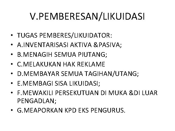V. PEMBERESAN/LIKUIDASI TUGAS PEMBERES/LIKUIDATOR: A. INVENTARISASI AKTIVA &PASIVA; B. MENAGIH SEMUA PIUTANG; C. MELAKUKAN