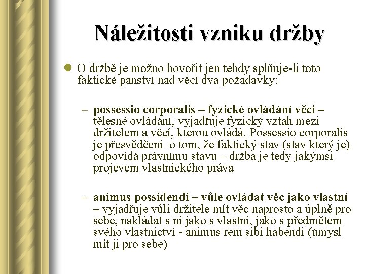 Náležitosti vzniku držby l O držbě je možno hovořit jen tehdy splňuje-li toto faktické