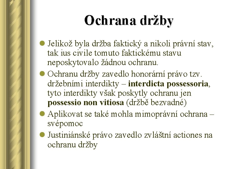 Ochrana držby l Jelikož byla držba faktický a nikoli právní stav, tak ius civile