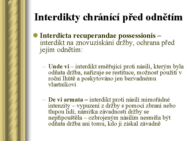 Interdikty chránící před odnětím l Interdicta recuperandae possessionis – interdikt na znovuzískání držby, ochrana