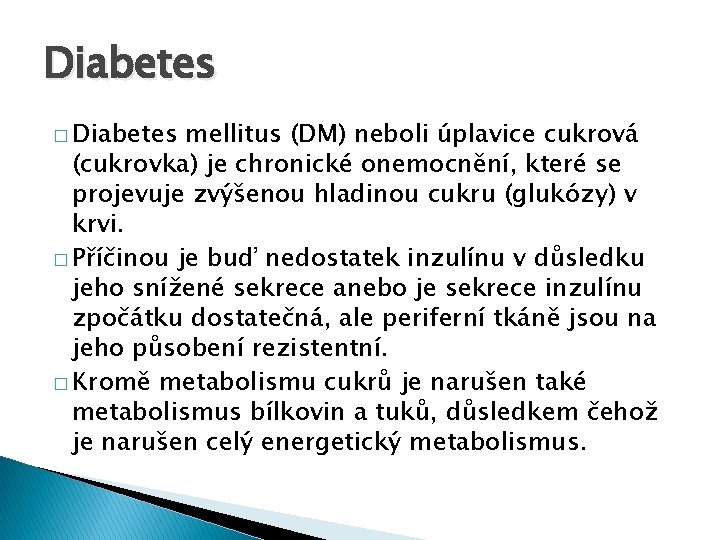 Diabetes � Diabetes mellitus (DM) neboli úplavice cukrová (cukrovka) je chronické onemocnění, které se