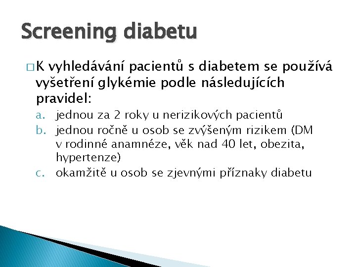 Screening diabetu �K vyhledávání pacientů s diabetem se používá vyšetření glykémie podle následujících pravidel:
