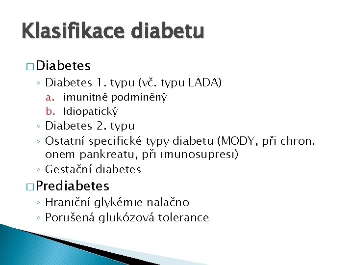 Klasifikace diabetu � Diabetes ◦ Diabetes 1. typu (vč. typu LADA) a. imunitně podmíněný