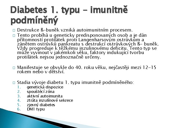 Diabetes 1. typu – imunitně podmíněný � � Destrukce ß-buněk vzniká autoimunitním procesem. Tento