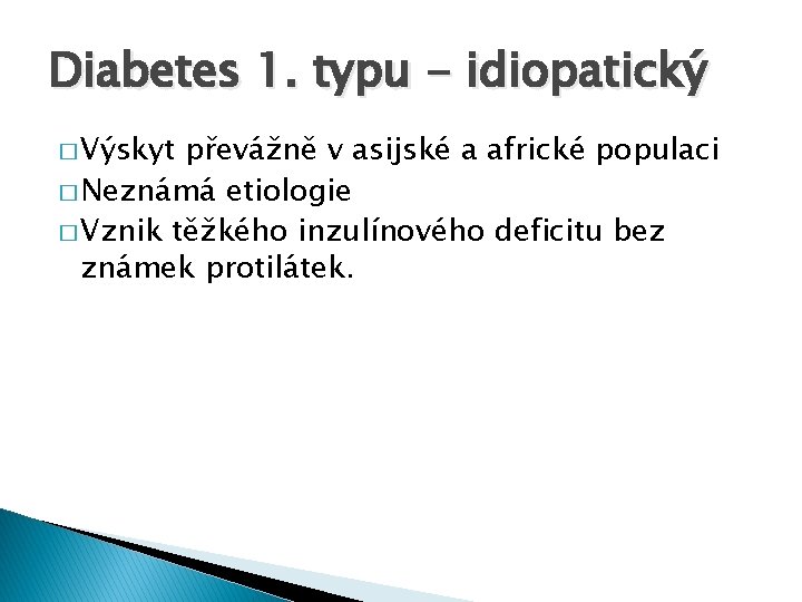 Diabetes 1. typu - idiopatický � Výskyt převážně v asijské a africké populaci �