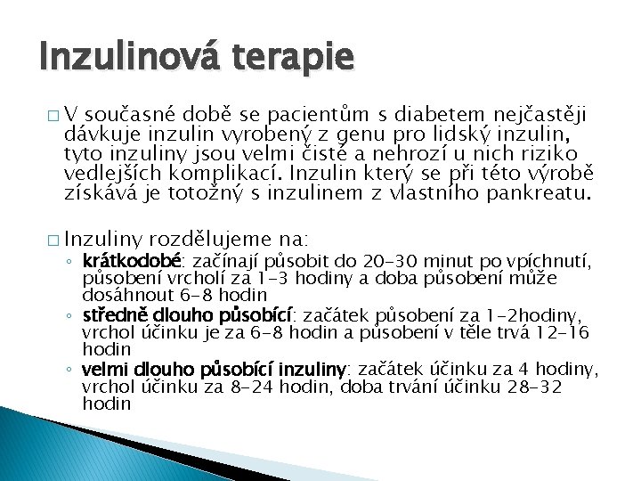 Inzulinová terapie �V současné době se pacientům s diabetem nejčastěji dávkuje inzulin vyrobený z