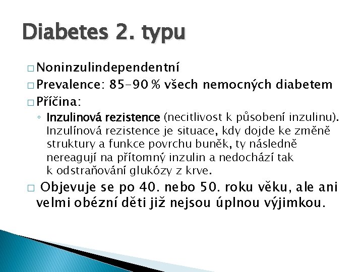Diabetes 2. typu � Noninzulindependentní � Prevalence: � Příčina: 85 -90 % všech nemocných