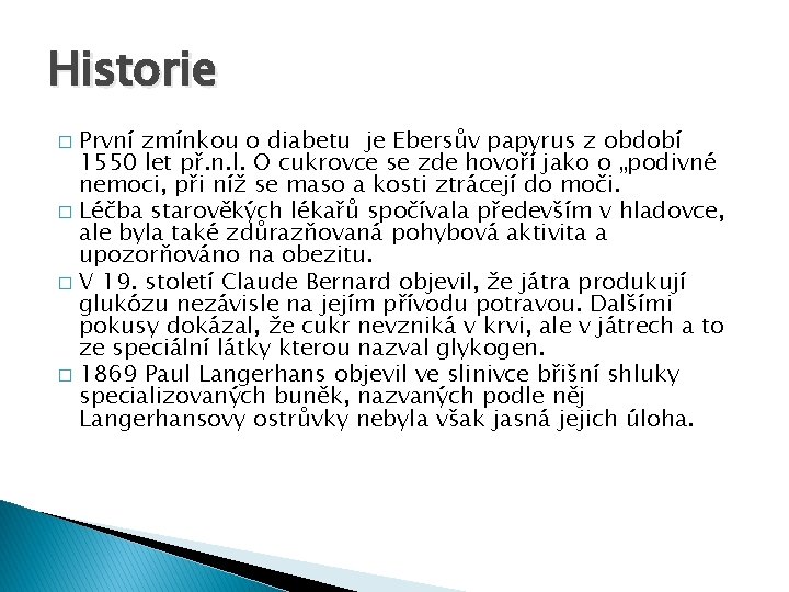 Historie První zmínkou o diabetu je Ebersův papyrus z období 1550 let př. n.