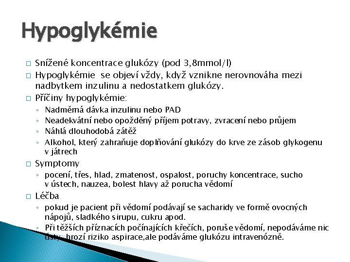 Hypoglykémie � � � Snížené koncentrace glukózy (pod 3, 8 mmol/l) Hypoglykémie se objeví