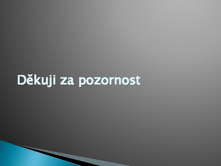 Děkuji za pozornost 