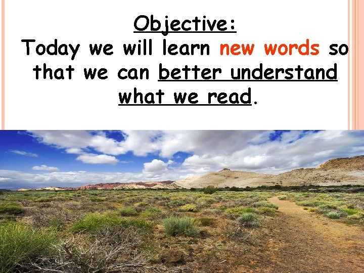 Objective: Today we will learn new words so that we can better understand what